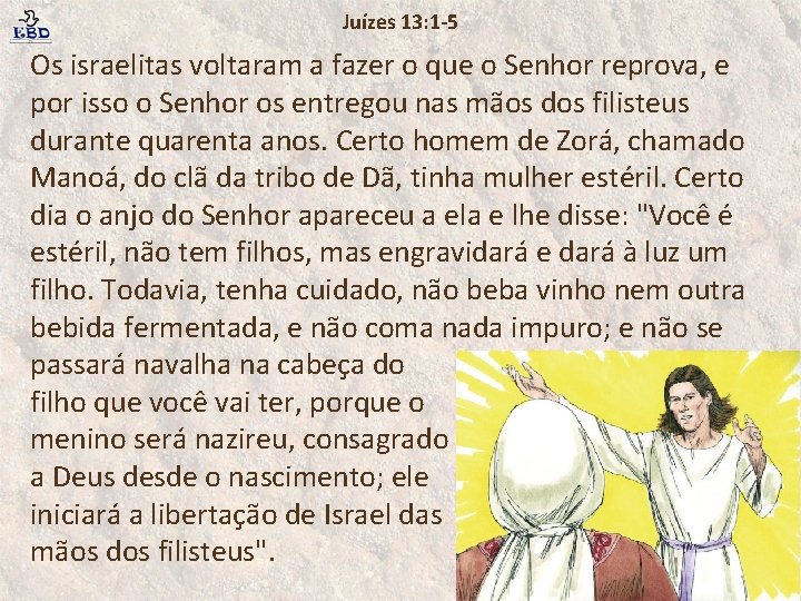 Juízes 13: 1 -5 Os israelitas voltaram a fazer o que o Senhor reprova,