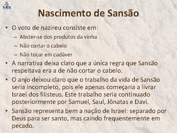 Nascimento de Sansão • O voto de nazireu consiste em: – Abster-se dos produtos