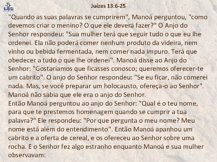 Juízes 13: 6 -25 "Quando as suas palavras se cumprirem", Manoá perguntou, "como devemos