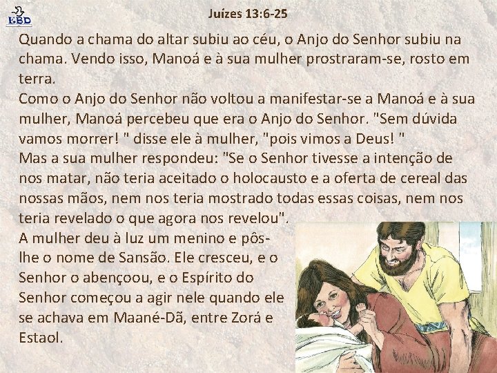 Juízes 13: 6 -25 Quando a chama do altar subiu ao céu, o Anjo