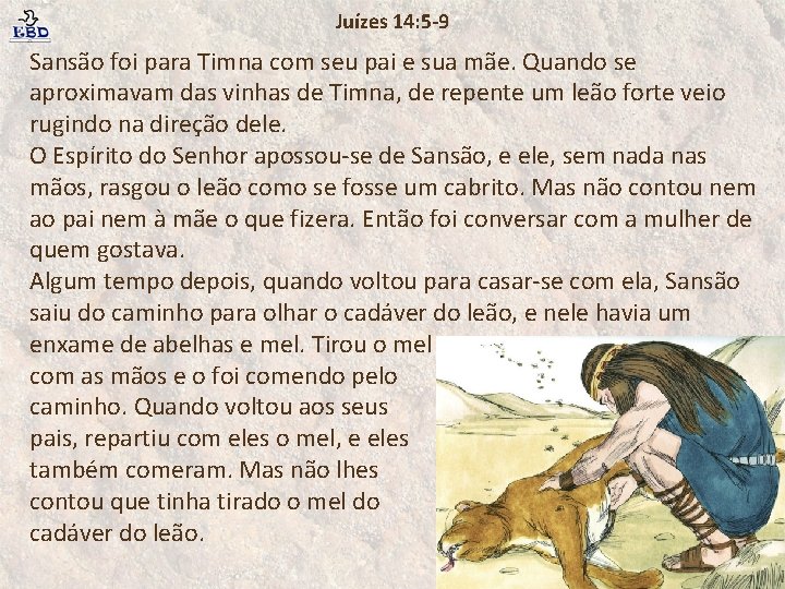 Juízes 14: 5 -9 Sansão foi para Timna com seu pai e sua mãe.