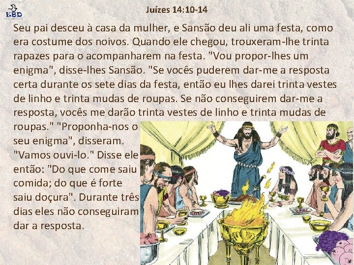 Juízes 14: 10 -14 Seu pai desceu à casa da mulher, e Sansão deu