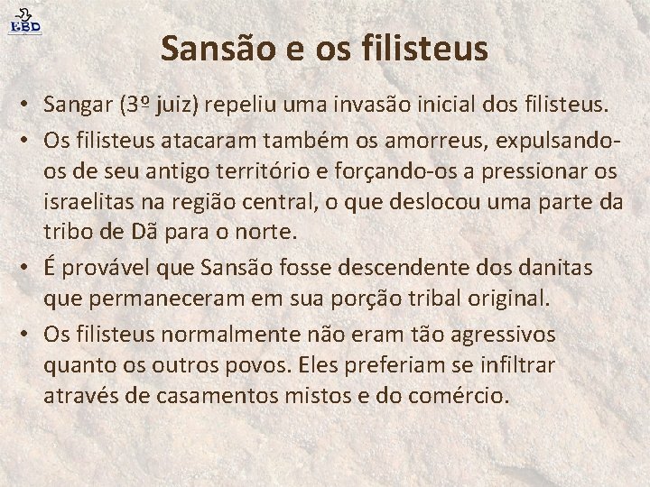 Sansão e os filisteus • Sangar (3º juiz) repeliu uma invasão inicial dos filisteus.