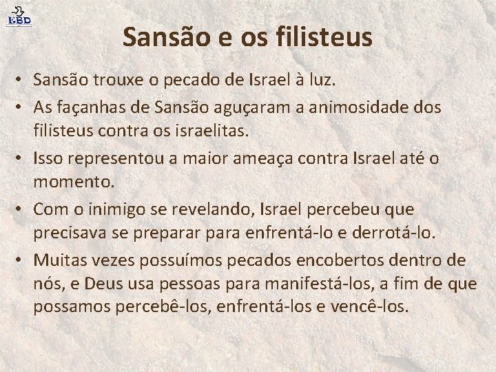 Sansão e os filisteus • Sansão trouxe o pecado de Israel à luz. •