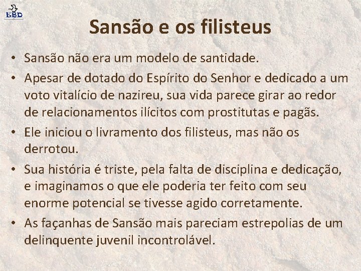 Sansão e os filisteus • Sansão não era um modelo de santidade. • Apesar