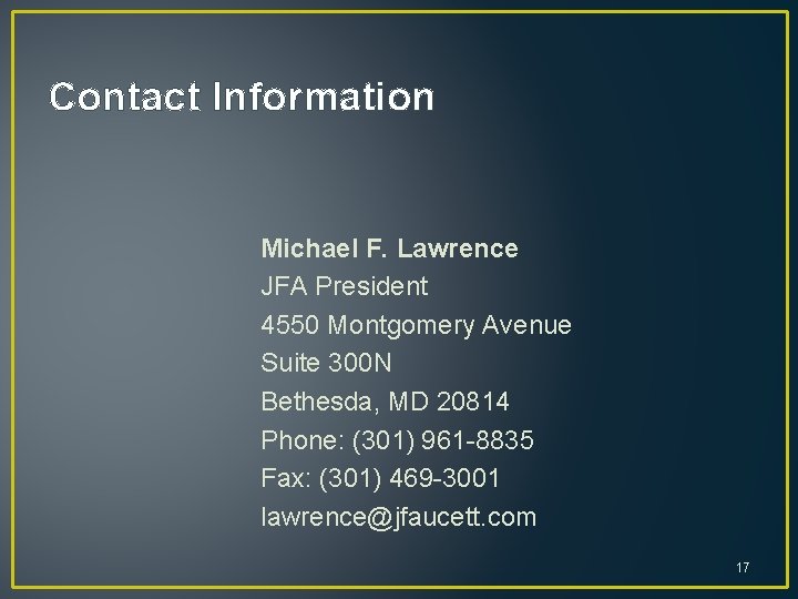 Contact Information Michael F. Lawrence JFA President 4550 Montgomery Avenue Suite 300 N Bethesda,