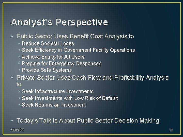 Analyst’s Perspective • Public Sector Uses Benefit Cost Analysis to • • • Reduce