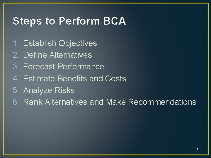 Steps to Perform BCA 1. 2. 3. 4. 5. 6. Establish Objectives Define Alternatives