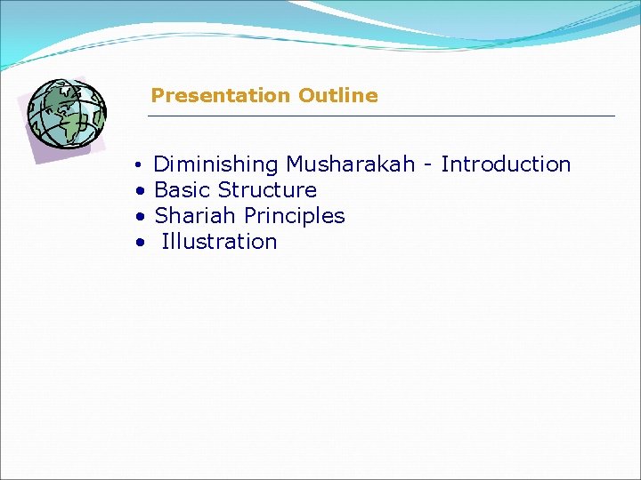 Presentation Outline • Diminishing Musharakah - Introduction • Basic Structure • Shariah Principles •