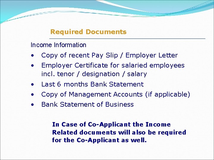 Required Documents Income Information • Copy of recent Pay Slip / Employer Letter •