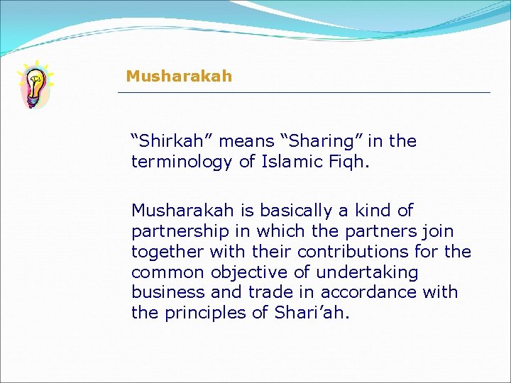 Musharakah “Shirkah” means “Sharing” in the terminology of Islamic Fiqh. Musharakah is basically a