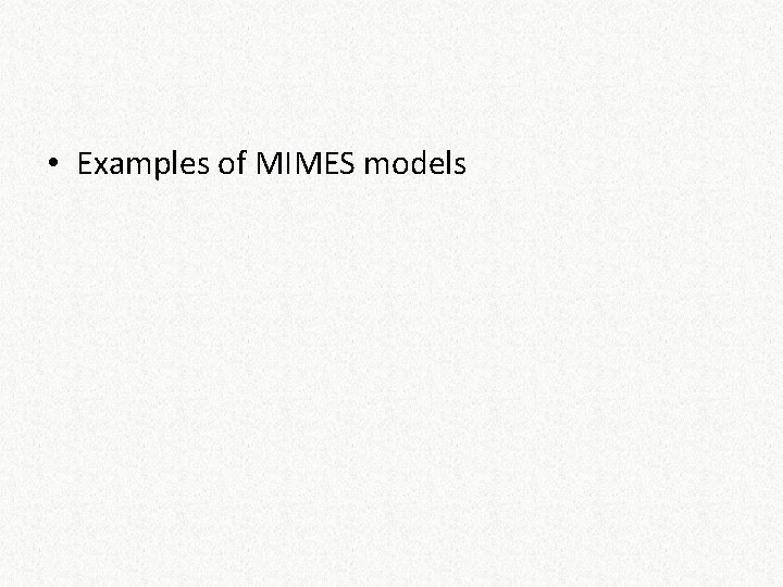  • Examples of MIMES models 