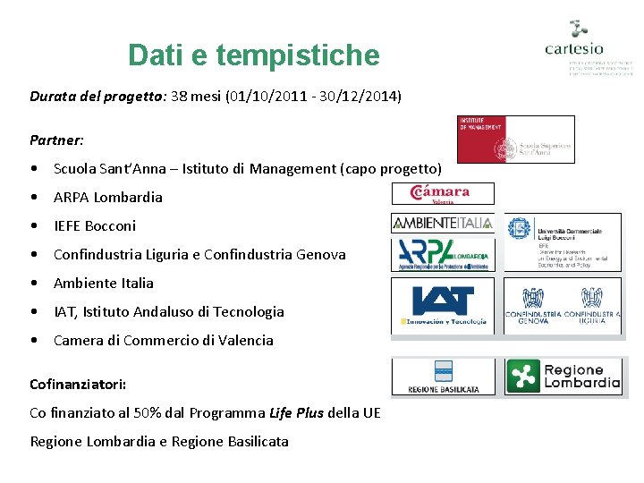 Dati e tempistiche Durata del progetto: 38 mesi (01/10/2011 - 30/12/2014) Partner: • Scuola