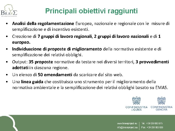 Principali obiettivi raggiunti • Analisi della regolamentazione Europea, nazionale e regionale con le misure