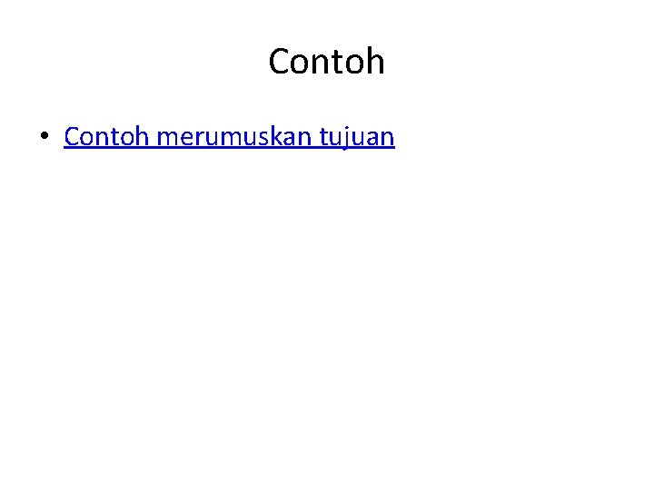 Contoh • Contoh merumuskan tujuan 