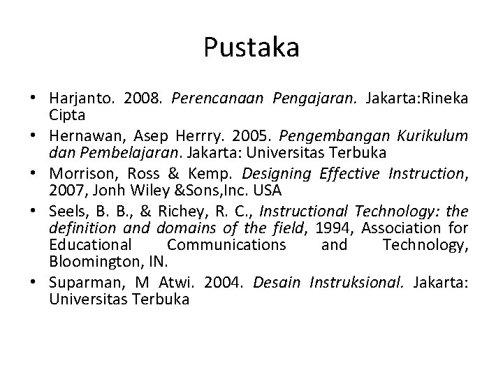 Pustaka • Harjanto. 2008. Perencanaan Pengajaran. Jakarta: Rineka Cipta • Hernawan, Asep Herrry. 2005.