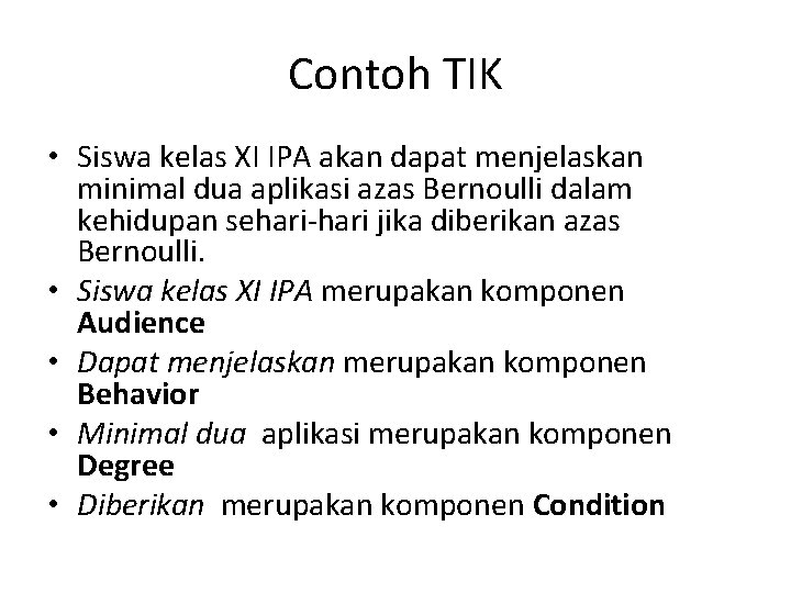 Contoh TIK • Siswa kelas XI IPA akan dapat menjelaskan minimal dua aplikasi azas