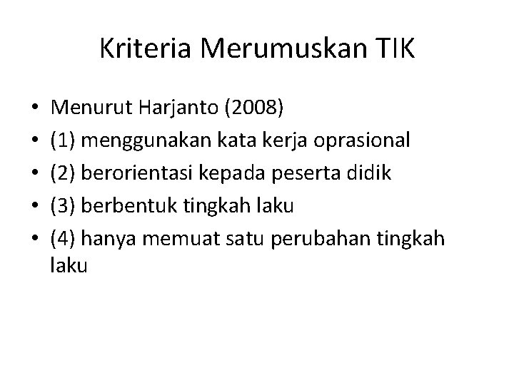 Kriteria Merumuskan TIK • • • Menurut Harjanto (2008) (1) menggunakan kata kerja oprasional
