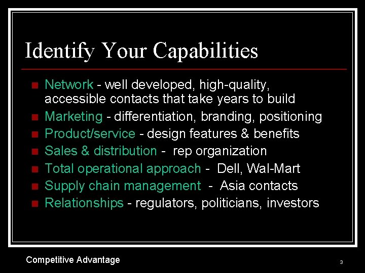 Identify Your Capabilities n n n n Network - well developed, high-quality, accessible contacts
