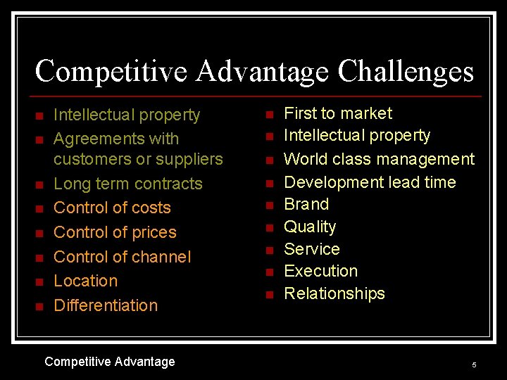 Competitive Advantage Challenges n n n n Intellectual property Agreements with customers or suppliers