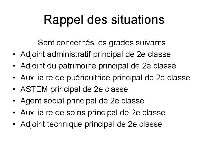 Rappel des situations • • Sont concernés les grades suivants : Adjoint administratif principal