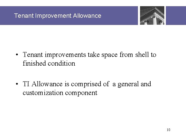 Tenant Improvement Allowance • Tenant improvements take space from shell to finished condition •