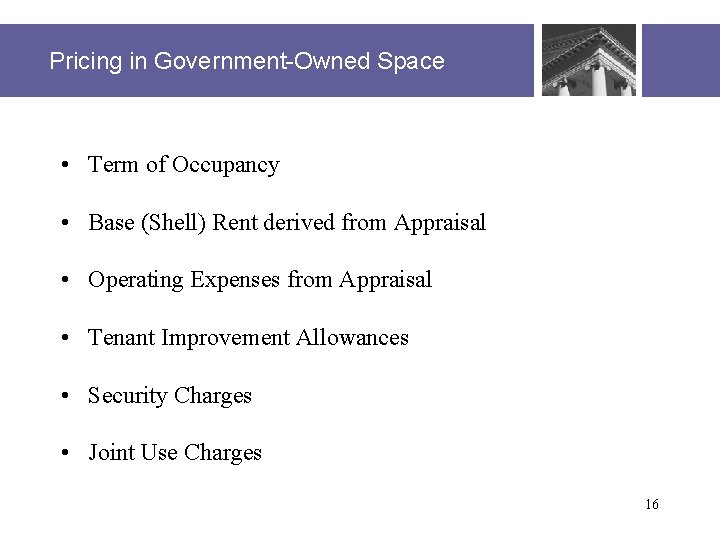 Pricing in Government-Owned Space • Term of Occupancy • Base (Shell) Rent derived from