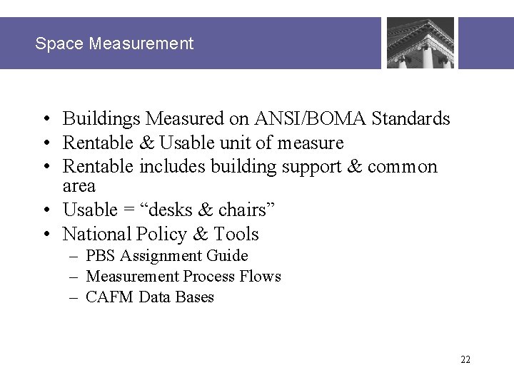 Space Measurement • Buildings Measured on ANSI/BOMA Standards • Rentable & Usable unit of