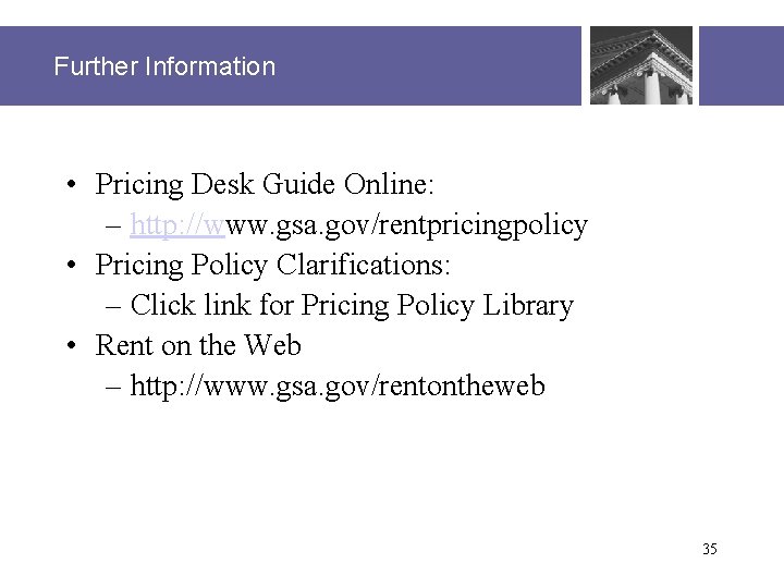 Further Information • Pricing Desk Guide Online: – http: //www. gsa. gov/rentpricingpolicy • Pricing