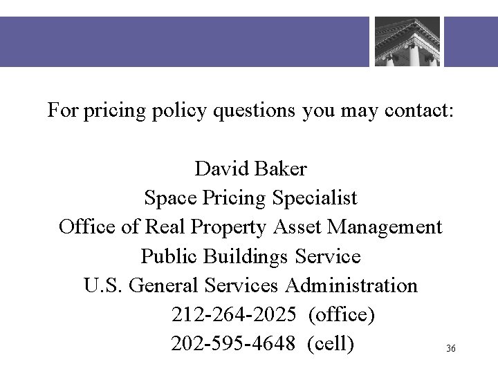 For pricing policy questions you may contact: David Baker Space Pricing Specialist Office of