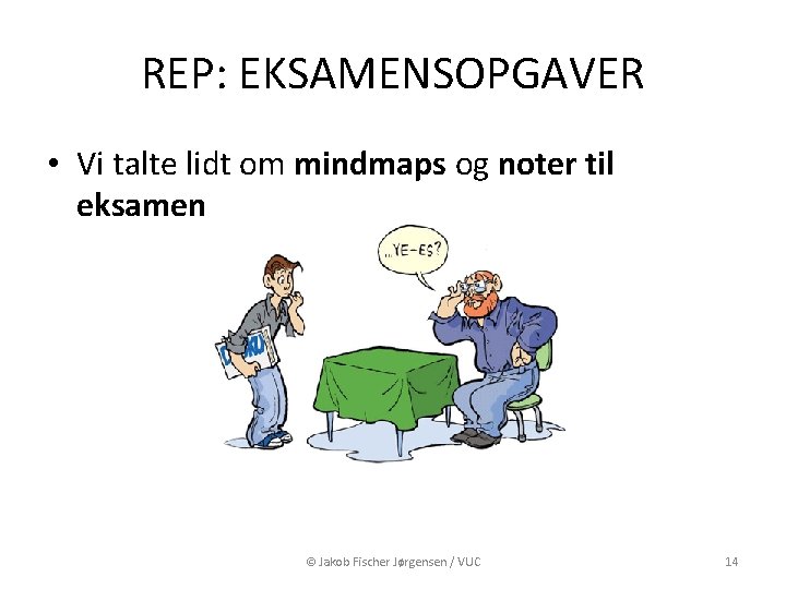 REP: EKSAMENSOPGAVER • Vi talte lidt om mindmaps og noter til eksamen © Jakob