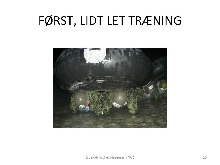 FØRST, LIDT LET TRÆNING © Jakob Fischer Jørgensen / VUC 15 