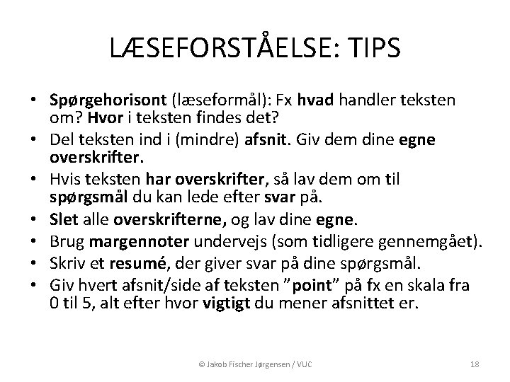 LÆSEFORSTÅELSE: TIPS • Spørgehorisont (læseformål): Fx hvad handler teksten om? Hvor i teksten findes