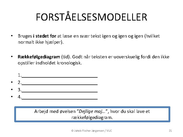 FORSTÅELSESMODELLER • Bruges i stedet for at læse en svær tekst igen og igen