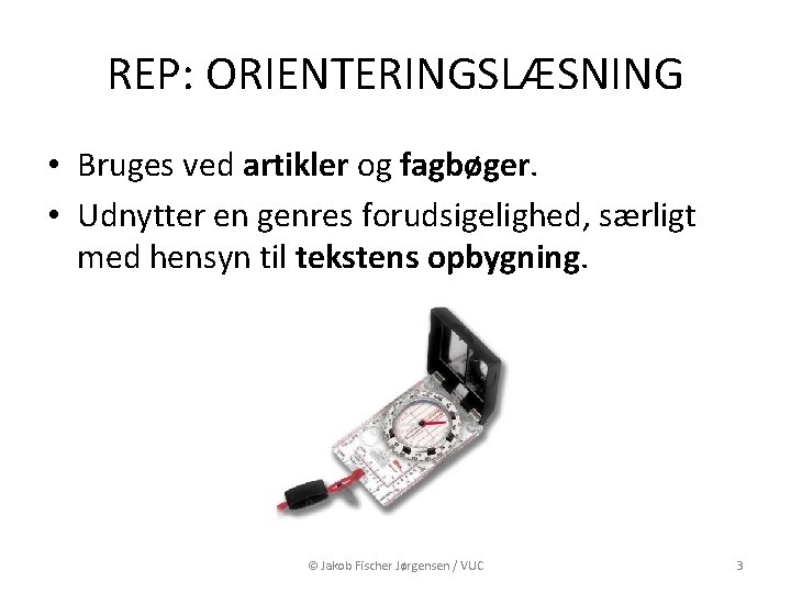 REP: ORIENTERINGSLÆSNING • Bruges ved artikler og fagbøger. • Udnytter en genres forudsigelighed, særligt