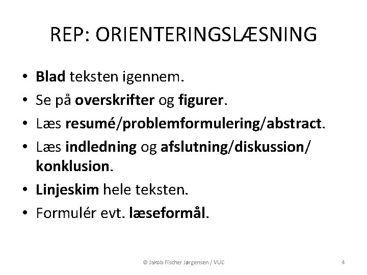 REP: ORIENTERINGSLÆSNING Blad teksten igennem. Se på overskrifter og figurer. Læs resumé/problemformulering/abstract. Læs indledning