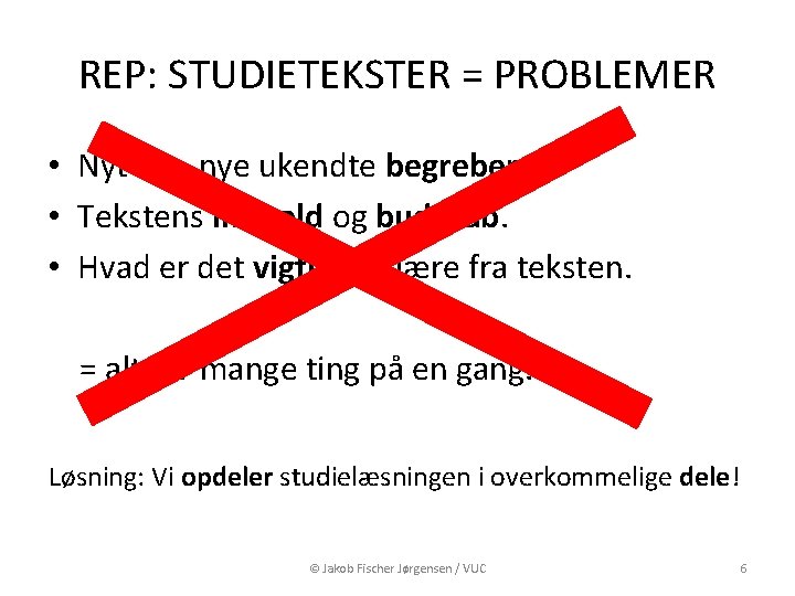 REP: STUDIETEKSTER = PROBLEMER • Nyt fag, nye ukendte begreber. • Tekstens indhold og