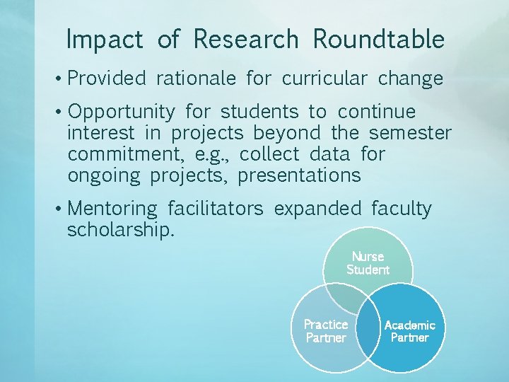 Impact of Research Roundtable • Provided rationale for curricular change • Opportunity for students