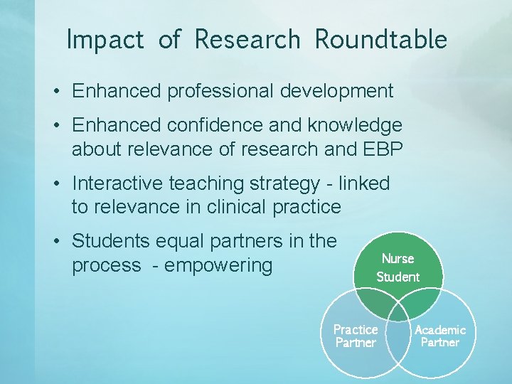 Impact of Research Roundtable • Enhanced professional development • Enhanced confidence and knowledge about