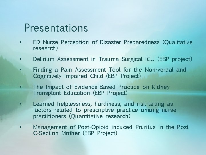 Presentations • ED Nurse Perception of Disaster Preparedness (Qualitative research) • Delirium Assessment in