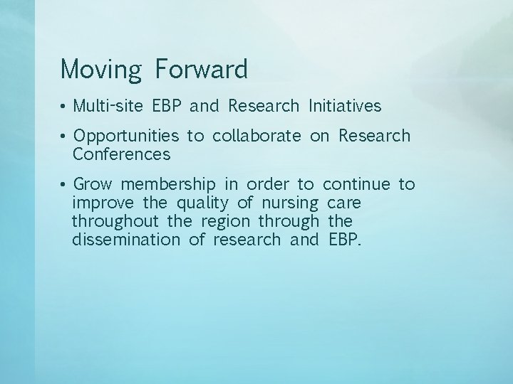 Moving Forward • Multi-site EBP and Research Initiatives • Opportunities to collaborate on Research