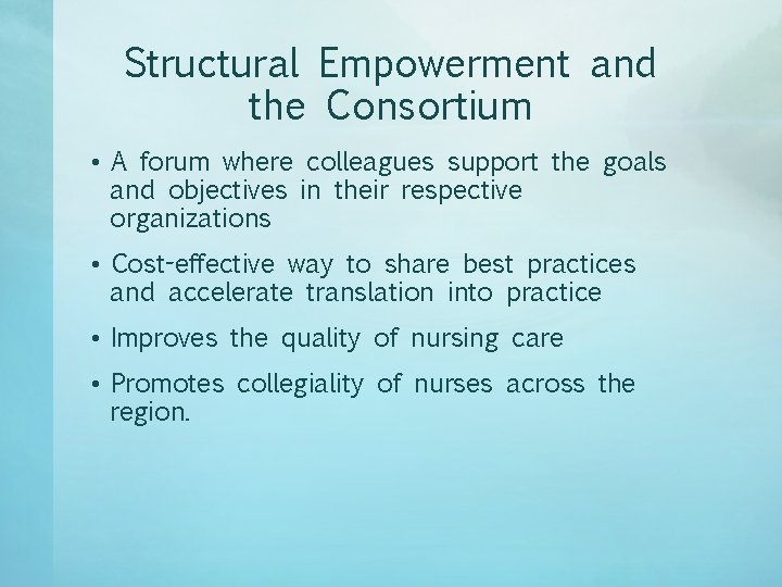 Structural Empowerment and the Consortium • A forum where colleagues support the goals and