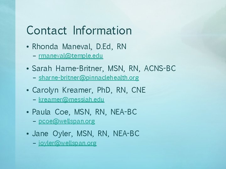 Contact Information • Rhonda Maneval, D. Ed, RN – rmaneval@temple. edu • Sarah Harne-Britner,