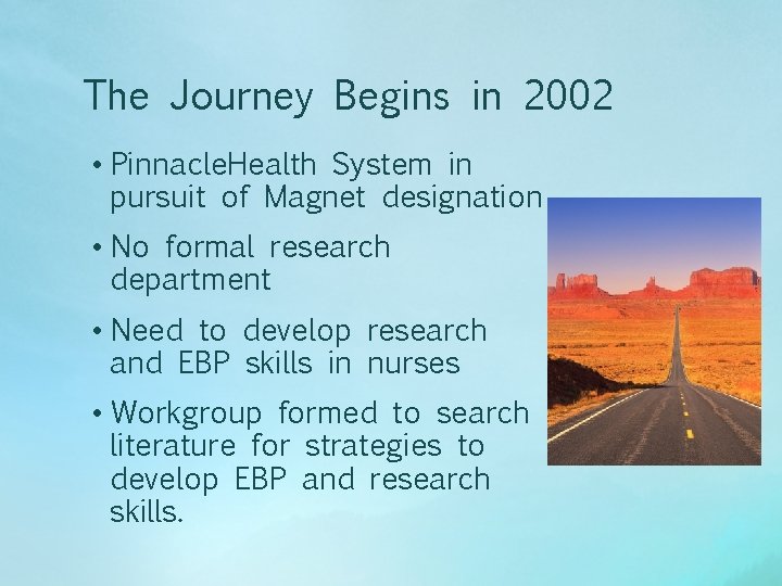The Journey Begins in 2002 • Pinnacle. Health System in pursuit of Magnet designation