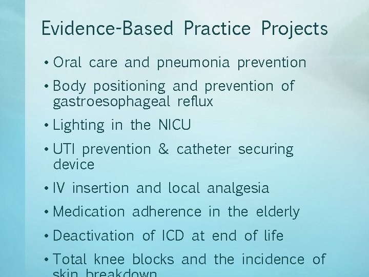 Evidence-Based Practice Projects • Oral care and pneumonia prevention • Body positioning and prevention