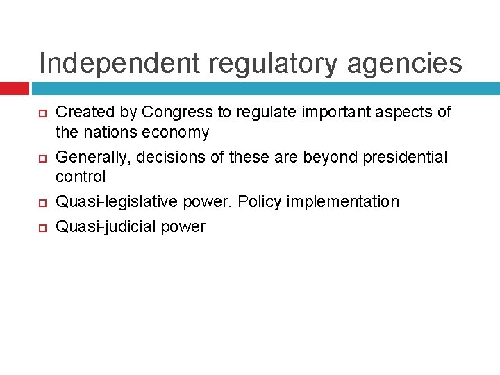 Independent regulatory agencies Created by Congress to regulate important aspects of the nations economy