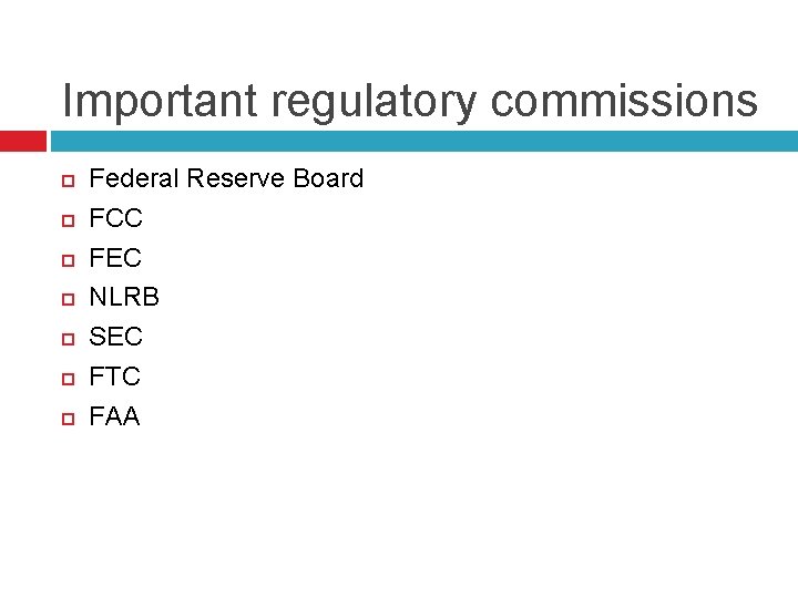 Important regulatory commissions Federal Reserve Board FCC FEC NLRB SEC FTC FAA 
