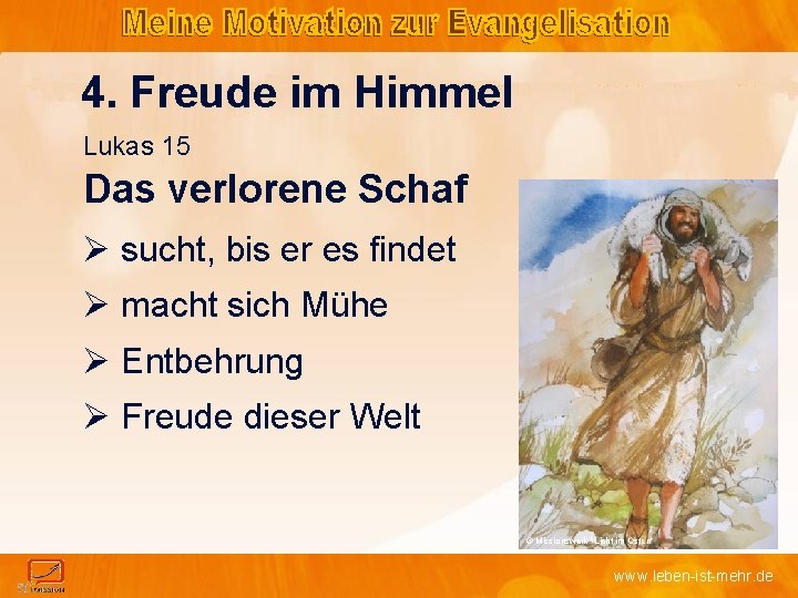 4. Freude im Himmel Lukas 15 Das verlorene Schaf Ø sucht, bis er es