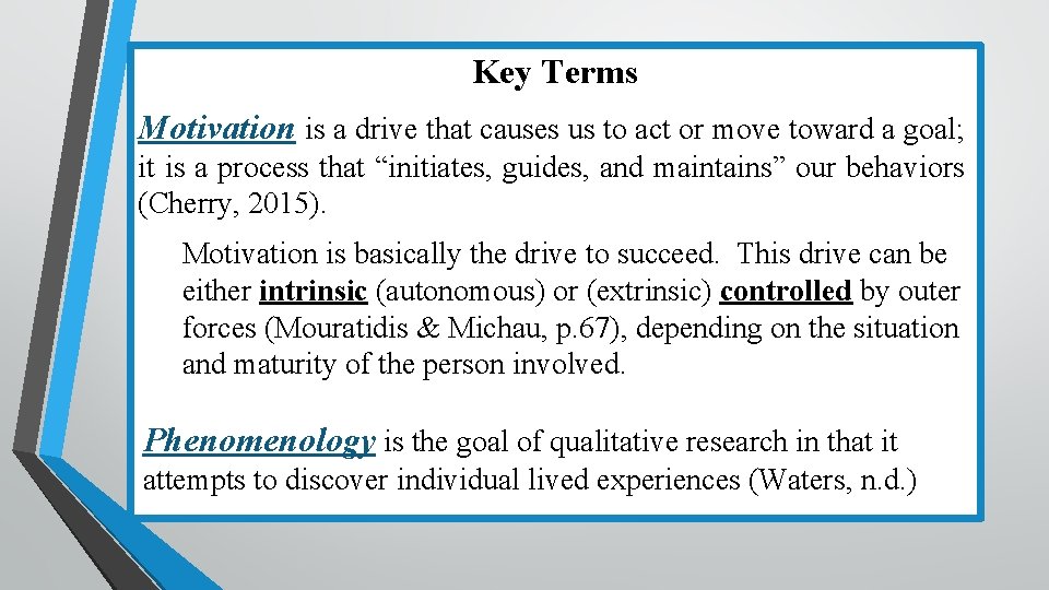 Key Terms Motivation is a drive that causes us to act or move toward