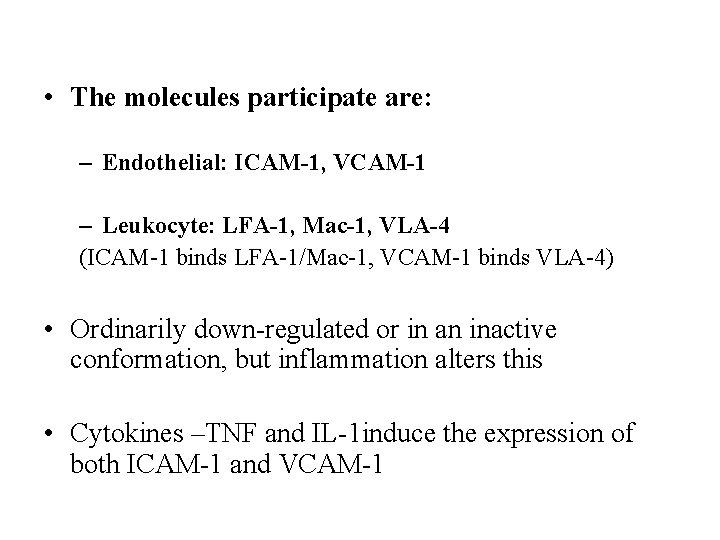  • The molecules participate are: – Endothelial: ICAM-1, VCAM-1 – Leukocyte: LFA-1, Mac-1,